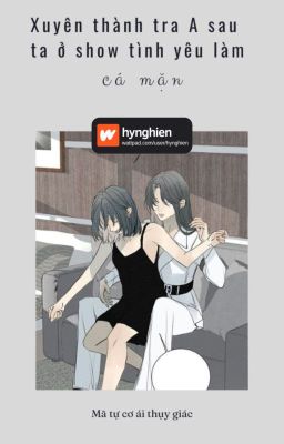 [Bh][Hoàn] Xuyên Thành Tra A Sau Ta Ở Show Tình Yêu Làm Cá Mặn