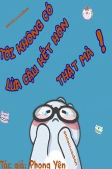 [Đam Mỹ] Tôi Không Có Lừa Cậu Kết Hôn Thật Mà!