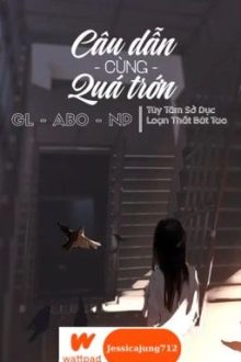 [Gl – Abo – Np – Hoàn] Câu Dẫn Cùng Quá Trớn – Xú Hàm Ngư Ái Bãi Lạn