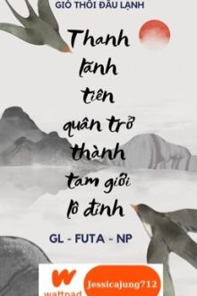 [Gl – Futa – Np – Hoàn] Thanh Lãnh Tiên Quân Trở Thành Tam Giới Lô Đỉnh