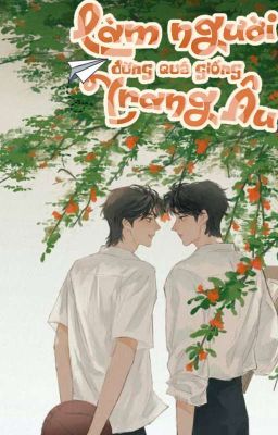 [Đm/Hoàn] Làm Người Đừng Quá Giống Trang Âu Poster