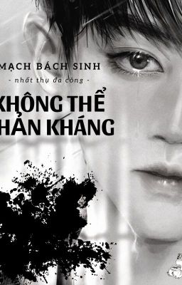 [Đam Mỹ/Np/Hoàn] Không Thể Phản Kháng – Mạch Bách Sinh