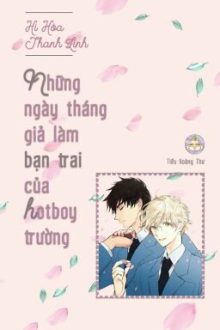 [Hoàn] Những Ngày Tháng Giả Làm Bạn Trai Của Hotboy Trường – Hi Hòa Thanh Linh