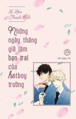 [Hoàn] Những Ngày Tháng Giả Làm Bạn Trai Của Hotboy Trường – Hi Hòa Thanh Linh