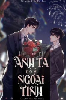 (Edit) [Tổng Công] Anh Ta Cố Ý Ngoại Tình – Kiều Khí Bao