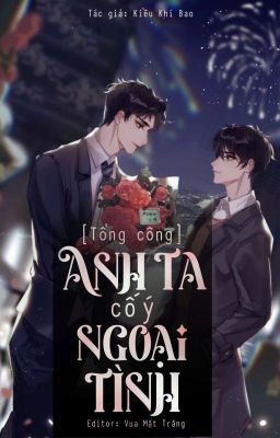 (Edit) [Tổng Công] Anh Ta Cố Ý Ngoại Tình – Kiều Khí Bao