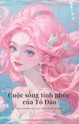 [Cao H – Hoàn] Cuộc Sống Tính Phúc Của Tô Đào