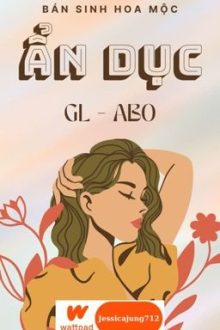 [Gl – Abo – Hoàn] Ẩn Dục – Bán Sinh Hoa Mộc