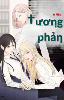 [Bhtt/Gl] Tương Phản – A Náo (Caoh,3P)