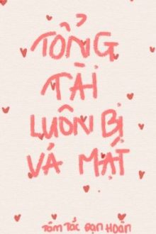 [Hoàn/Abo] Tổng Tài Luôn Bị Vả Mặt
