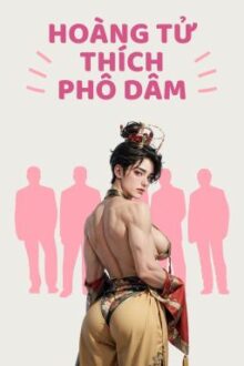 Hoàng Tử Thích Phô Dâm (Song Tính, H Tục, Nước Tiểu)