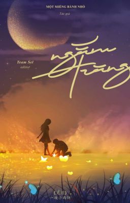 [Hoàn Edit – H Văn] Ngắm Trăng – Một Miếng Bánh Nhỏ