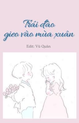 [Edit Hoàn] Trái Đào Gieo Vào Mùa Xuân – H Văn