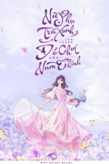 Nữ Phụ Trà Xanh Trở Thành Đồ Chơi Của Nam Chính