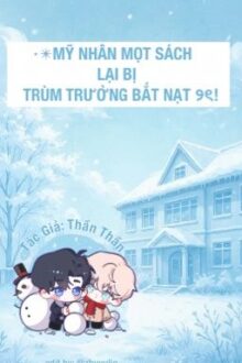 [ Hoàn/Đm ] Mỹ Nhân Mọt Sách Lại Bị Trùm Trường Bắt Nạt