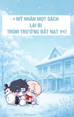 [ Hoàn/Đm ] Mỹ Nhân Mọt Sách Lại Bị Trùm Trường Bắt Nạt Poster