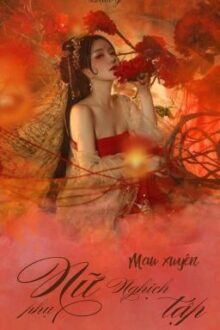 【Quyển 2/Edit】 Mau Xuyên – Nữ Phụ Nghịch Tập (H)