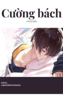[Edited/H Văn/Thô Tục] Cường Bách