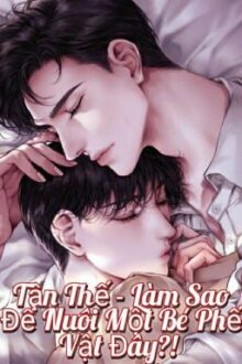 [Đm/Song] Tận Thế – Làm Sao Để Nuôi Một Bé Phế Vật Đây?!