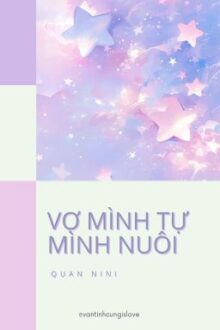 [Đm/End] Vợ Mình Tự Mình Nuôi – Quan Ni Ni