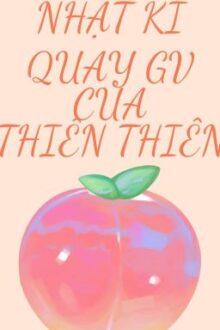 (Caoh,Song Tính,Np) Nhật Kí Của Thiên Thiên – Edit Hoàn