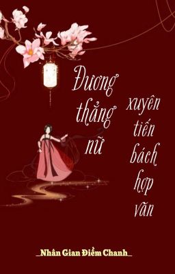 [Bhtt] [Qt] Đương Thẳng Nữ Xuyên Tiến Bách Hợp Văn – Nhân Gian Điềm Chanh