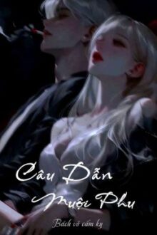 [ Caoh – Edit / Full] Câu Dẫn Muội Phu – Bách Vô Cấm Kỵ