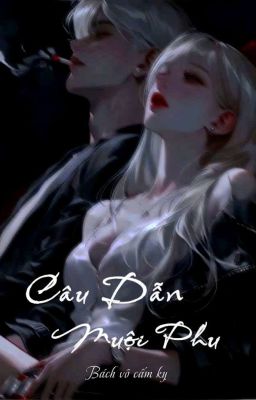 [ Caoh – Edit / Full] Câu Dẫn Muội Phu – Bách Vô Cấm Kỵ