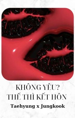 Vkook Ver [Abo – R18] – Không Yêu? Thế Thì Kết Hôn