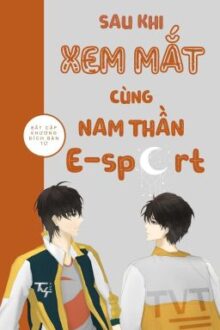 [Edit – Hoàn] Sau Khi Xem Mắt Cùng Nam Thần E-Sport