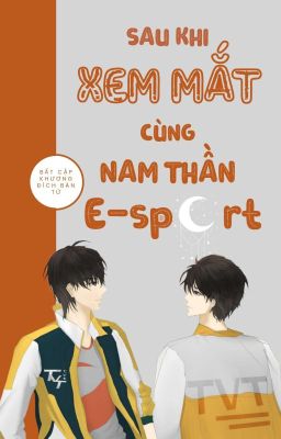 [Edit – Hoàn] Sau Khi Xem Mắt Cùng Nam Thần E-Sport
