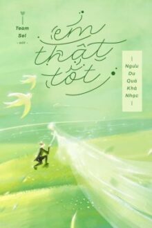 [Hoàn Edit – H Văn] Em Thật Tốt – Ngưu Du Quả Khả Nhạc